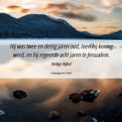Picture 06 - 2 Koningen 8:17 NLD - Hij was twee en dertig jaren oud, toen hij koning - Bible Verse Picture