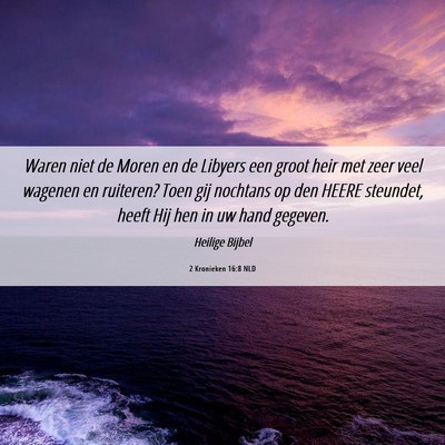 Picture 06 - 2 Kronieken 16:8 NLD - Waren niet de Moren en de Libyers een groot heir - Bible Verse Picture