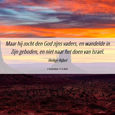 Picture 06 - 2 Kronieken 17:4 NLD - Maar hij zocht den God zijns vaders, en wandelde - Bible Verse Picture