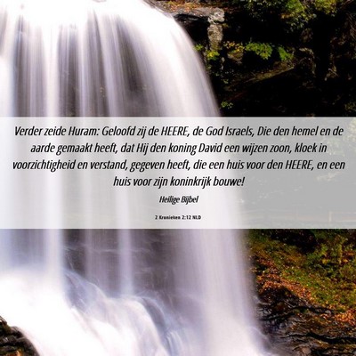 Picture 06 - 2 Kronieken 2:12 NLD - Verder zeide Huram: Geloofd zij de HEERE, de God - Bible Verse Picture