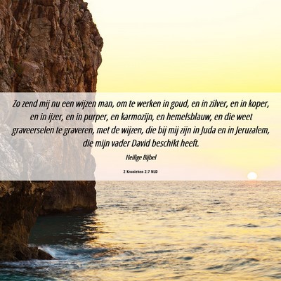 Picture 06 - 2 Kronieken 2:7 NLD - Zo zend mij nu een wijzen man, om te werken in - Bible Verse Picture