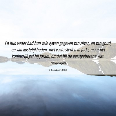 Picture 06 - 2 Kronieken 21:3 NLD - En hun vader had hun vele gaven gegeven van - Bible Verse Picture