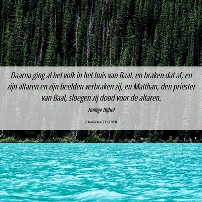 Picture 06 - 2 Kronieken 23:17 NLD - Daarna ging al het volk in het huis van Baal, en - Bible Verse Picture