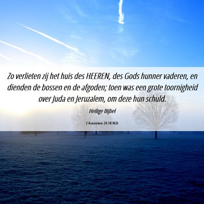 Picture 06 - 2 Kronieken 24:18 NLD - Zo verlieten zij het huis des HEEREN, des Gods - Bible Verse Picture
