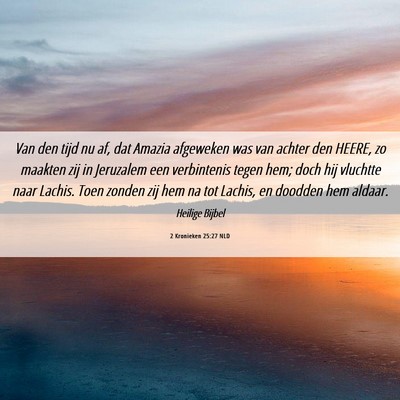 Picture 06 - 2 Kronieken 25:27 NLD - Van den tijd nu af, dat Amazia afgeweken was van - Bible Verse Picture