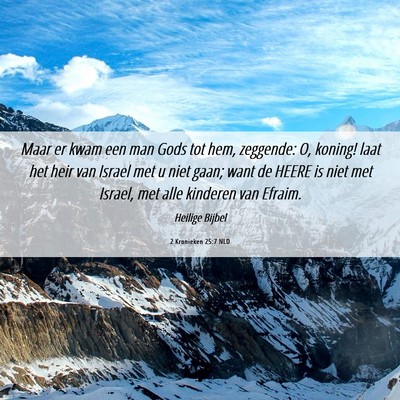 Picture 06 - 2 Kronieken 25:7 NLD - Maar er kwam een man Gods tot hem, zeggende: O, - Bible Verse Picture