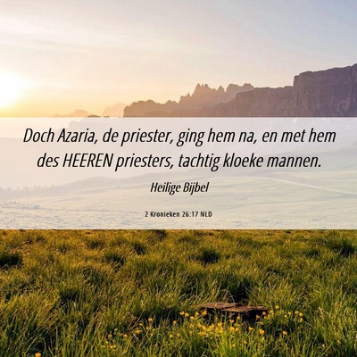 Picture 06 - 2 Kronieken 26:17 NLD - Doch Azaria, de priester, ging hem na, en met hem - Bible Verse Picture