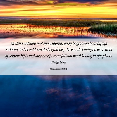 Picture 06 - 2 Kronieken 26:23 NLD - En Uzzia ontsliep met zijn vaderen, en zij - Bible Verse Picture