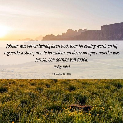 Picture 06 - 2 Kronieken 27:1 NLD - Jotham was vijf en twintig jaren oud, toen hij - Bible Verse Picture
