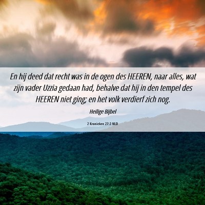Picture 06 - 2 Kronieken 27:2 NLD - En hij deed dat recht was in de ogen des HEEREN, - Bible Verse Picture
