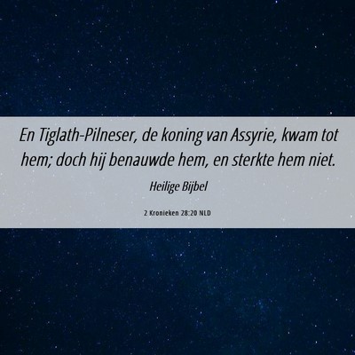 Picture 06 - 2 Kronieken 28:20 NLD - En Tiglath-Pilneser, de koning van Assyrie, kwam - Bible Verse Picture