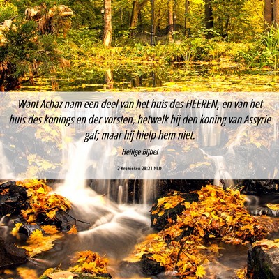 Picture 06 - 2 Kronieken 28:21 NLD - Want Achaz nam een deel van het huis des HEEREN, - Bible Verse Picture