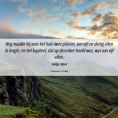Picture 06 - 2 Kronieken 3:15 NLD - Nog maakte hij voor het huis twee pilaren, van - Bible Verse Picture