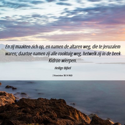 Picture 06 - 2 Kronieken 30:14 NLD - En zij maakten zich op, en namen de altaren weg, - Bible Verse Picture