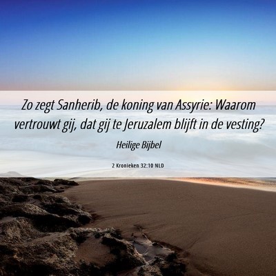 Picture 06 - 2 Kronieken 32:10 NLD - Zo zegt Sanherib, de koning van Assyrie: Waarom - Bible Verse Picture