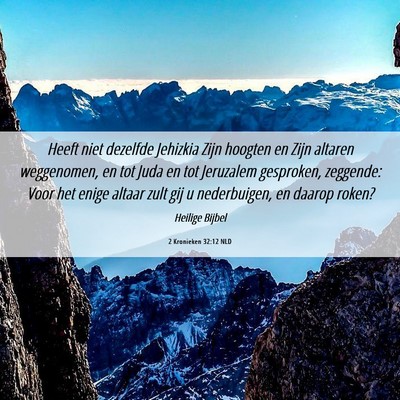 Picture 06 - 2 Kronieken 32:12 NLD - Heeft niet dezelfde Jehizkia Zijn hoogten en Zijn - Bible Verse Picture