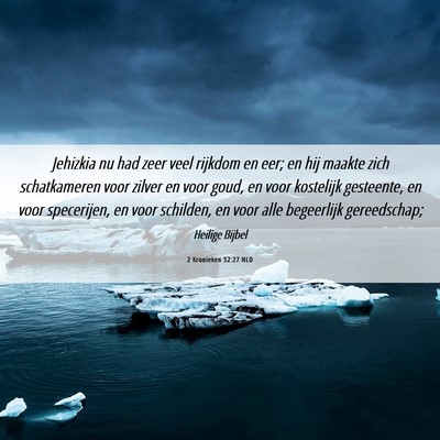 Picture 06 - 2 Kronieken 32:27 NLD - Jehizkia nu had zeer veel rijkdom en eer; en hij - Bible Verse Picture