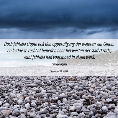 Picture 06 - 2 Kronieken 32:30 NLD - Doch Jehizkia stopte ook den opperuitgang der - Bible Verse Picture