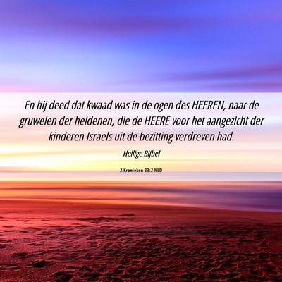 Picture 06 - 2 Kronieken 33:2 NLD - En hij deed dat kwaad was in de ogen des HEEREN, - Bible Verse Picture
