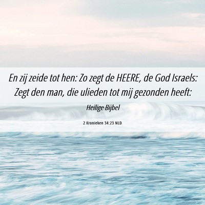 Picture 06 - 2 Kronieken 34:23 NLD - En zij zeide tot hen: Zo zegt de HEERE, de God - Bible Verse Picture