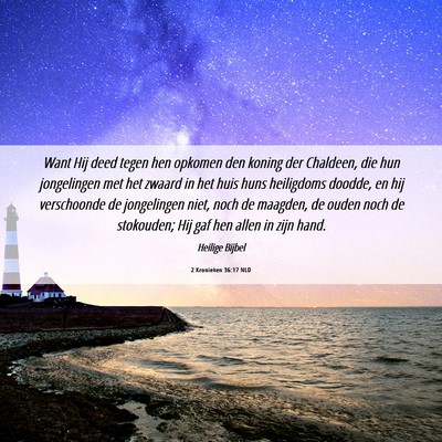 Picture 06 - 2 Kronieken 36:17 NLD - Want Hij deed tegen hen opkomen den koning der - Bible Verse Picture