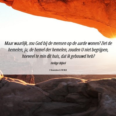 Picture 06 - 2 Kronieken 6:18 NLD - Maar waarlijk, zou God bij de mensen op de aarde - Bible Verse Picture