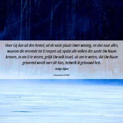Picture 06 - 2 Kronieken 6:33 NLD - Hoor Gij dan uit den hemel, uit de vaste plaats - Bible Verse Picture