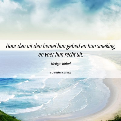 Picture 06 - 2 Kronieken 6:35 NLD - Hoor dan uit den hemel hun gebed en hun smeking, - Bible Verse Picture