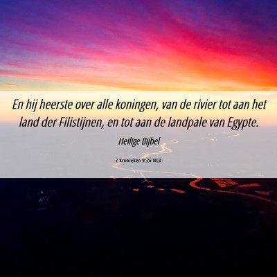 Picture 06 - 2 Kronieken 9:26 NLD - En hij heerste over alle koningen, van de rivier - Bible Verse Picture