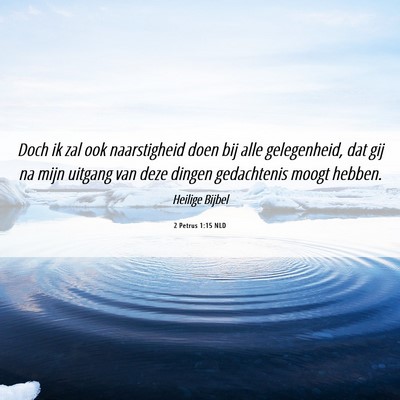 Picture 06 - 2 Petrus 1:15 NLD - Doch ik zal ook naarstigheid doen bij alle - Bible Verse Picture