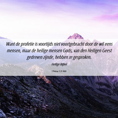 Picture 06 - 2 Petrus 1:21 NLD - Want de profetie is voortijds niet voortgebracht - Bible Verse Picture