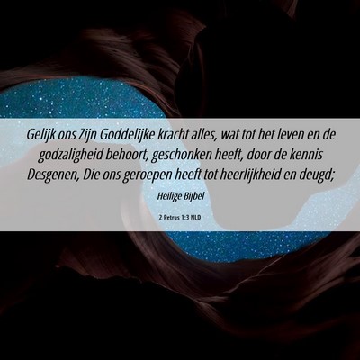 Picture 06 - 2 Petrus 1:3 NLD - Gelijk ons Zijn Goddelijke kracht alles, wat tot - Bible Verse Picture