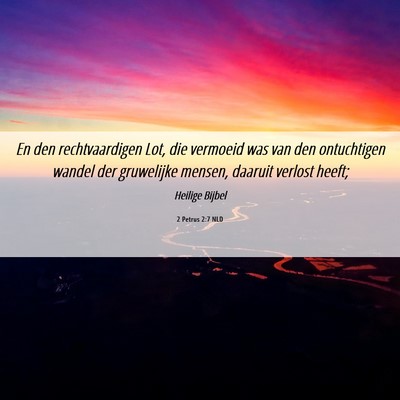 Picture 06 - 2 Petrus 2:7 NLD - En den rechtvaardigen Lot, die vermoeid was van - Bible Verse Picture