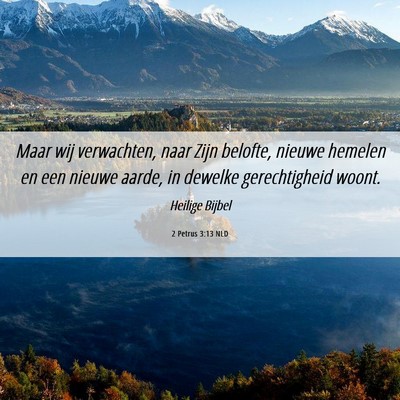 Picture 06 - 2 Petrus 3:13 NLD - Maar wij verwachten, naar Zijn belofte, nieuwe - Bible Verse Picture