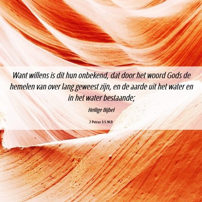 Picture 06 - 2 Petrus 3:5 NLD - Want willens is dit hun onbekend, dat door het - Bible Verse Picture