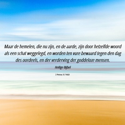 Picture 06 - 2 Petrus 3:7 NLD - Maar de hemelen, die nu zijn, en de aarde, zijn - Bible Verse Picture