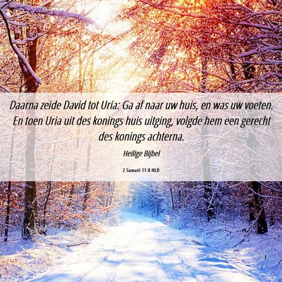 Picture 06 - 2 Samuël 11:8 NLD - Daarna zeide David tot Uria: Ga af naar uw huis, - Bible Verse Picture