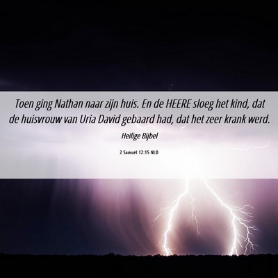 Picture 06 - 2 Samuël 12:15 NLD - Toen ging Nathan naar zijn huis. En de HEERE - Bible Verse Picture