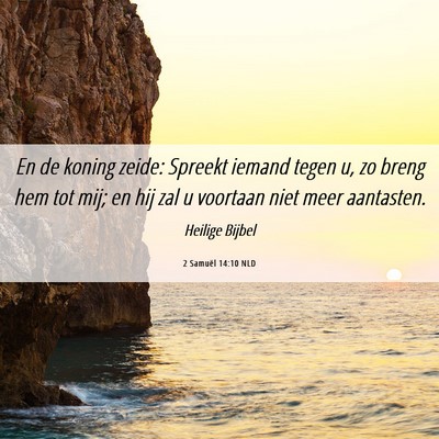 Picture 06 - 2 Samuël 14:10 NLD - En de koning zeide: Spreekt iemand tegen u, zo - Bible Verse Picture