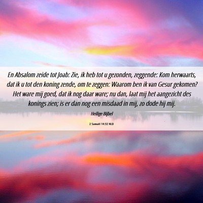 Picture 06 - 2 Samuël 14:32 NLD - En Absalom zeide tot Joab: Zie, ik heb tot u - Bible Verse Picture