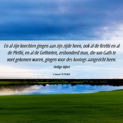 Picture 06 - 2 Samuël 15:18 NLD - En al zijn knechten gingen aan zijn zijde heen, - Bible Verse Picture