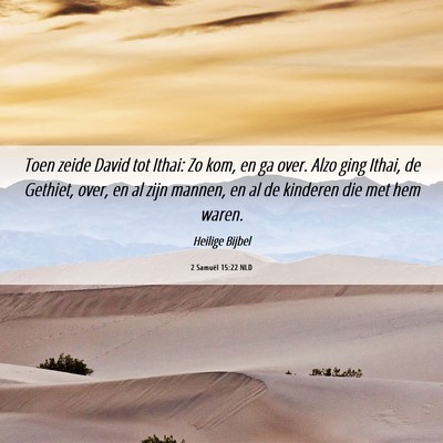 Picture 06 - 2 Samuël 15:22 NLD - Toen zeide David tot Ithai: Zo kom, en ga over. - Bible Verse Picture