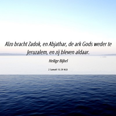Picture 06 - 2 Samuël 15:29 NLD - Alzo bracht Zadok, en Abjathar, de ark Gods weder - Bible Verse Picture