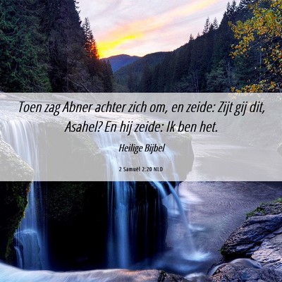 Picture 06 - 2 Samuël 2:20 NLD - Toen zag Abner achter zich om, en zeide: Zijt gij - Bible Verse Picture