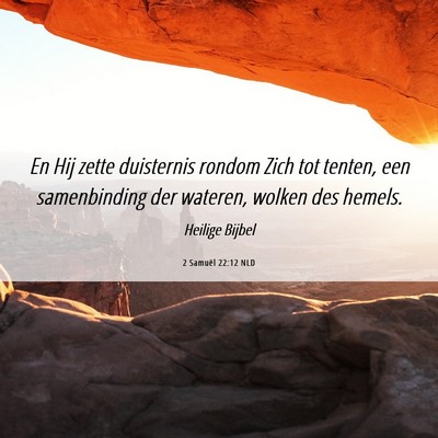 Picture 06 - 2 Samuël 22:12 NLD - En Hij zette duisternis rondom Zich tot tenten, - Bible Verse Picture