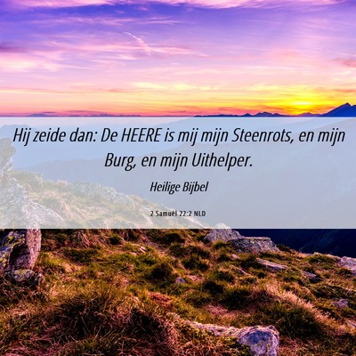 Picture 06 - 2 Samuël 22:2 NLD - Hij zeide dan: De HEERE is mij mijn Steenrots, en - Bible Verse Picture