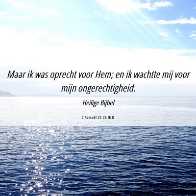 Picture 06 - 2 Samuël 22:24 NLD - Maar ik was oprecht voor Hem; en ik wachtte mij - Bible Verse Picture