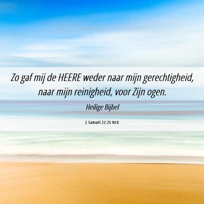 Picture 06 - 2 Samuël 22:25 NLD - Zo gaf mij de HEERE weder naar mijn - Bible Verse Picture