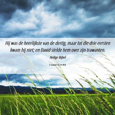 Picture 06 - 2 Samuël 23:23 NLD - Hij was de heerlijkste van de dertig, maar tot - Bible Verse Picture