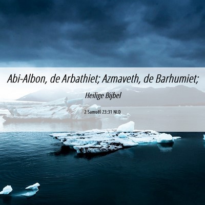 Picture 06 - 2 Samuël 23:31 NLD - Abi-Albon, de Arbathiet; Azmaveth, de - Bible Verse Picture